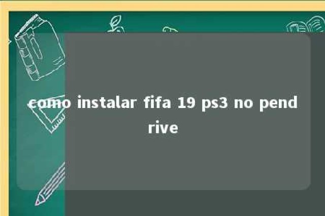 como instalar fifa 19 ps3 no pendrive 