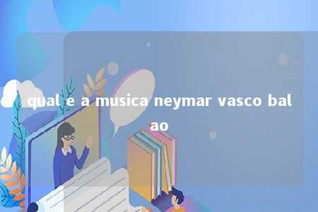 qual e a musica neymar vasco balao 