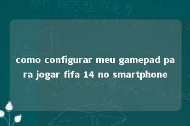 como configurar meu gamepad para jogar fifa 14 no smartphone 