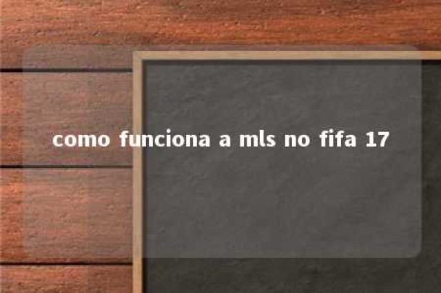 como funciona a mls no fifa 17 