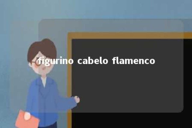 figurino cabelo flamenco 