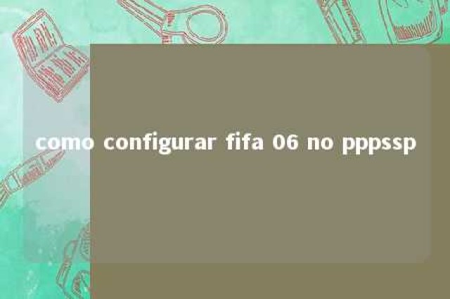 como configurar fifa 06 no pppssp 