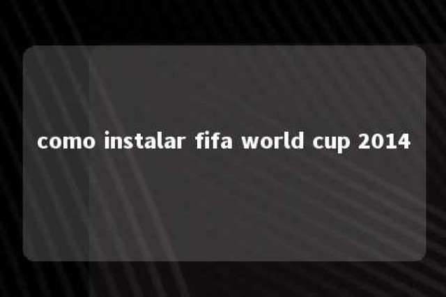 como instalar fifa world cup 2014 