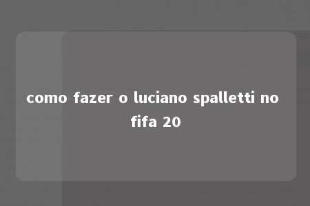 como fazer o luciano spalletti no fifa 20 