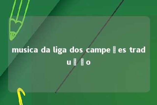 musica da liga dos campeões tradução 