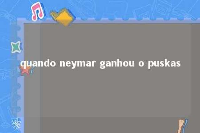 quando neymar ganhou o puskas 