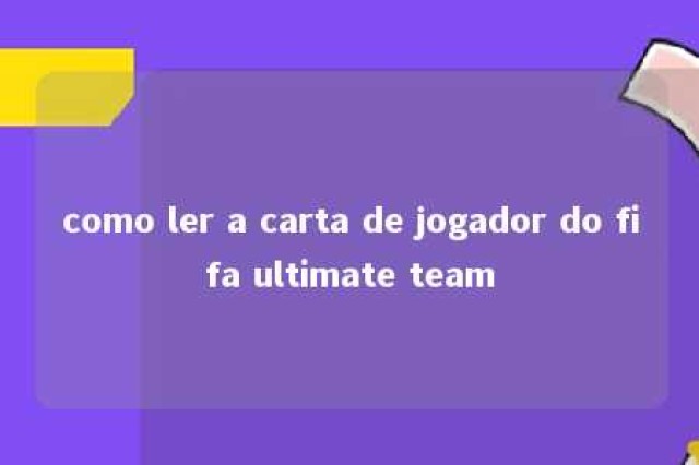 como ler a carta de jogador do fifa ultimate team 