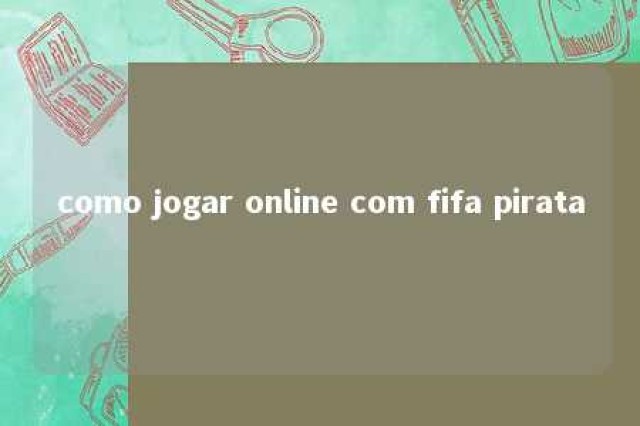 como jogar online com fifa pirata 