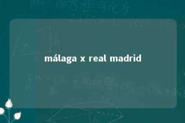 málaga x real madrid 