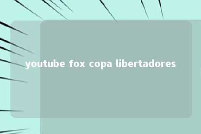 youtube fox copa libertadores 