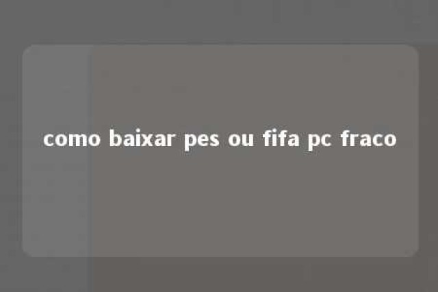 como baixar pes ou fifa pc fraco 