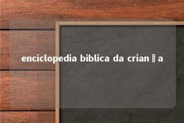 enciclopedia biblica da criança 