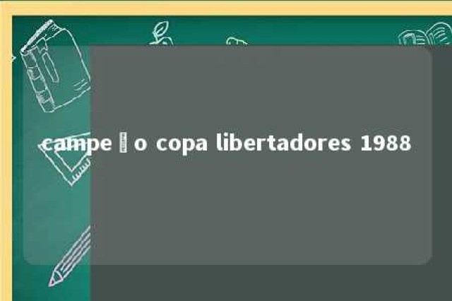 campeão copa libertadores 1988 