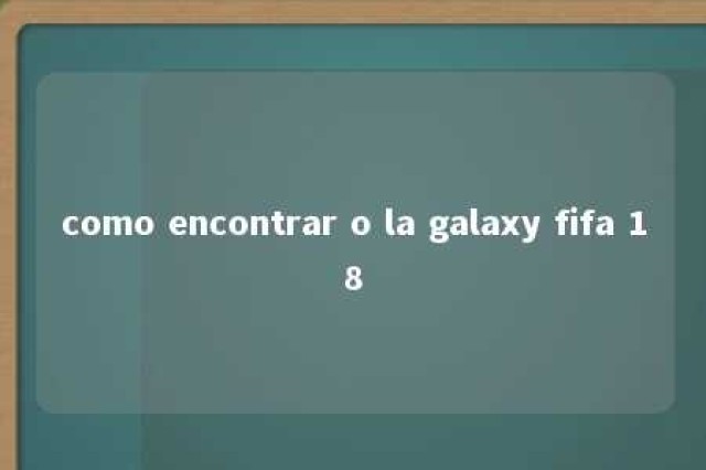 como encontrar o la galaxy fifa 18 