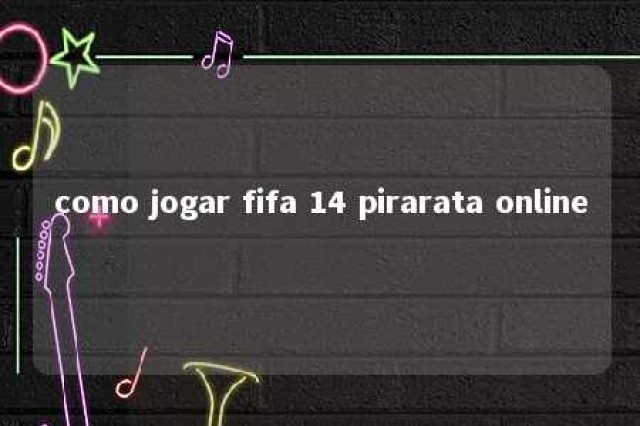 como jogar fifa 14 pirarata online 