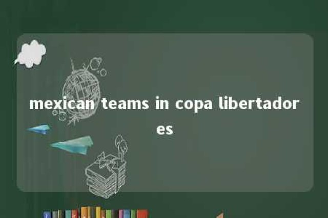 mexican teams in copa libertadores 