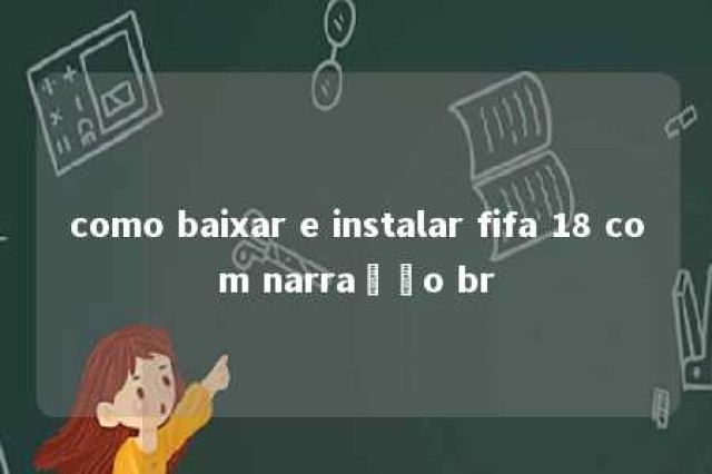 como baixar e instalar fifa 18 com narração br 