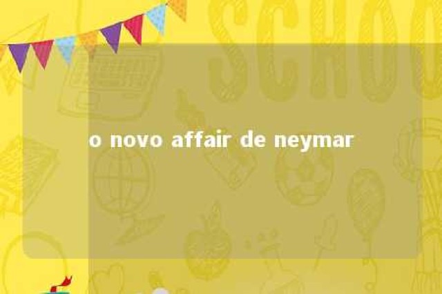 o novo affair de neymar 