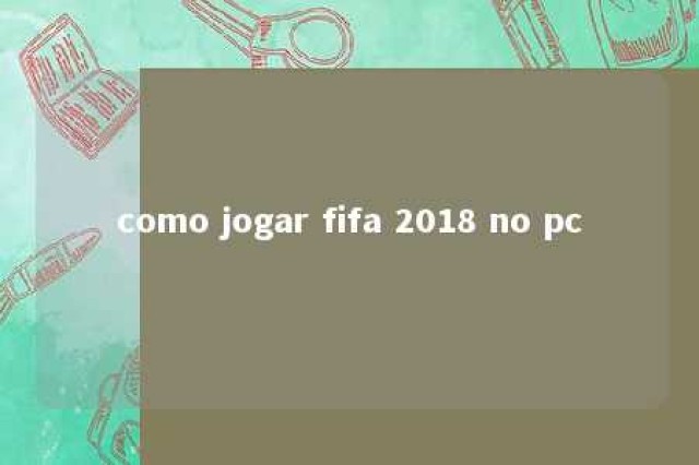 como jogar fifa 2018 no pc 