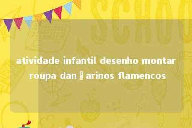 atividade infantil desenho montar roupa dançarinos flamencos 