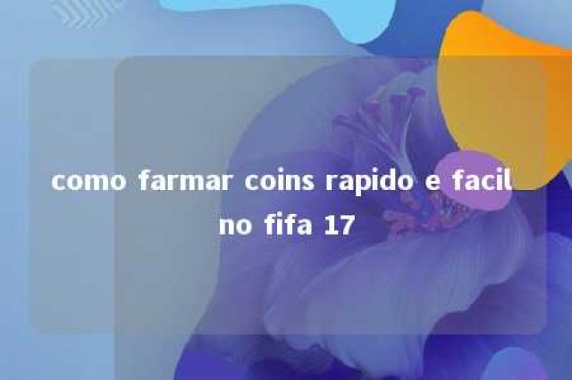 como farmar coins rapido e facil no fifa 17 