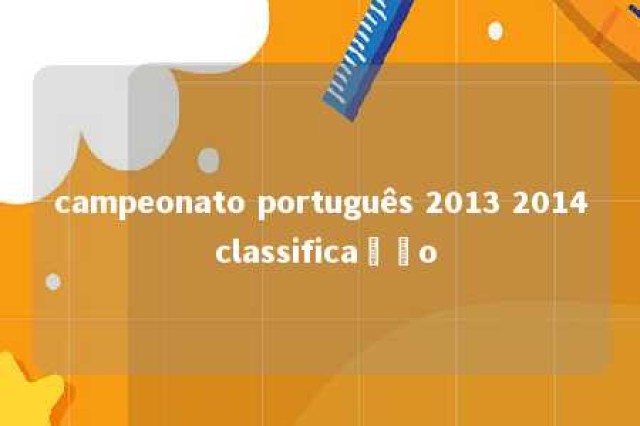 campeonato português 2013 2014 classificação 