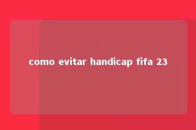 como evitar handicap fifa 23 