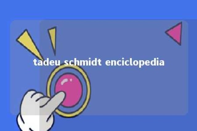 tadeu schmidt enciclopedia 