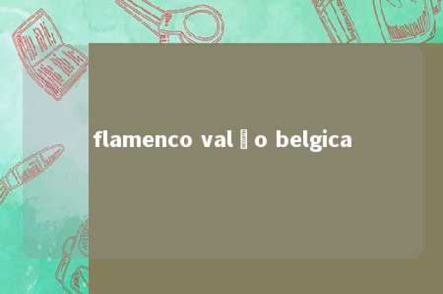 flamenco valão belgica 