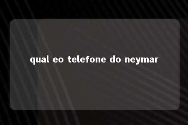 qual eo telefone do neymar 