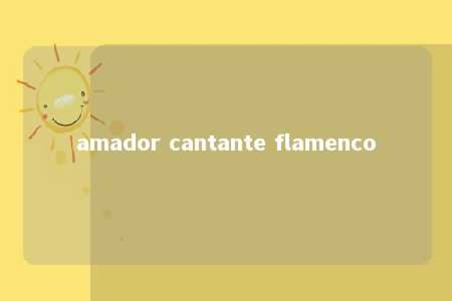 amador cantante flamenco 