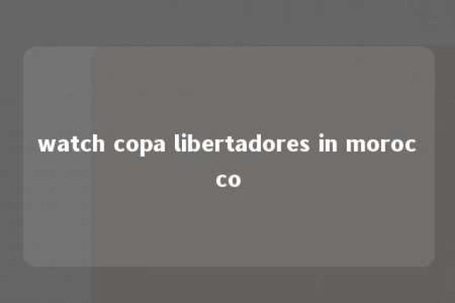 watch copa libertadores in morocco 