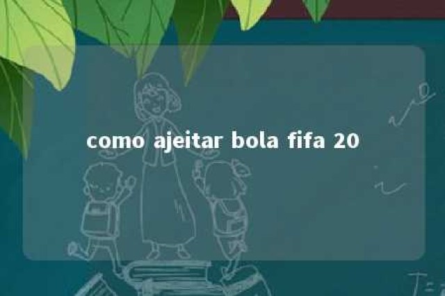 como ajeitar bola fifa 20 