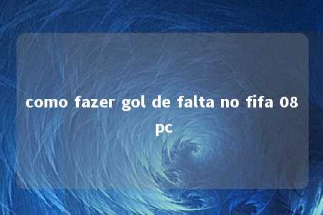 como fazer gol de falta no fifa 08 pc 