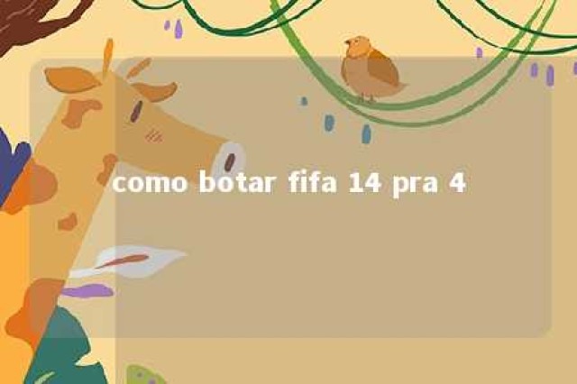 como botar fifa 14 pra 4 