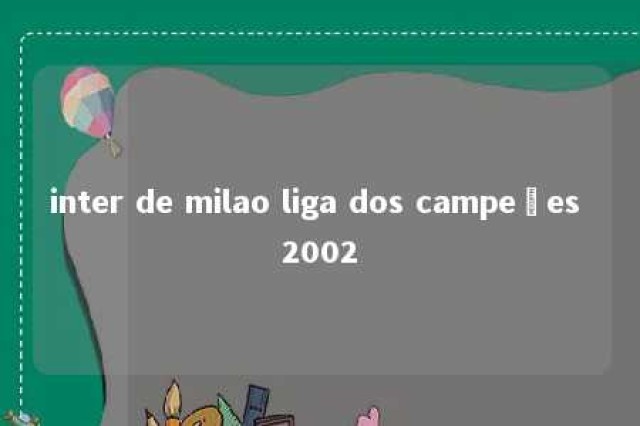 inter de milao liga dos campeões 2002 