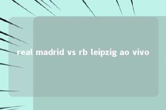 real madrid vs rb leipzig ao vivo 