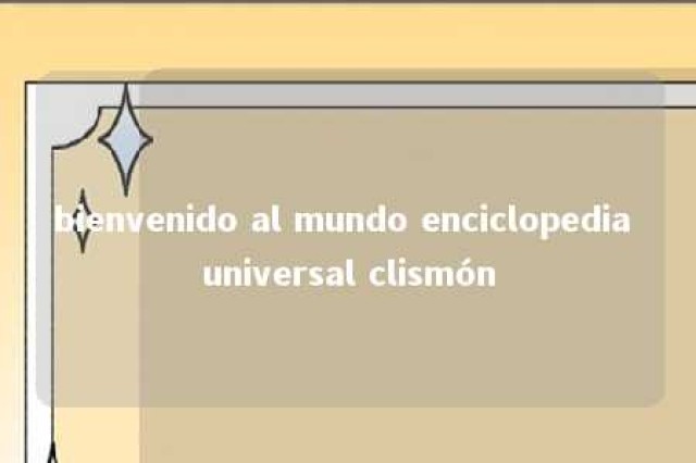 bienvenido al mundo enciclopedia universal clismón 