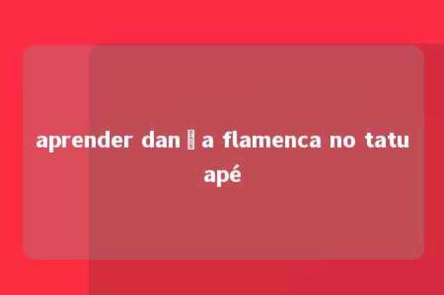 aprender dança flamenca no tatuapé 