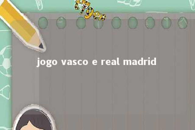 jogo vasco e real madrid 