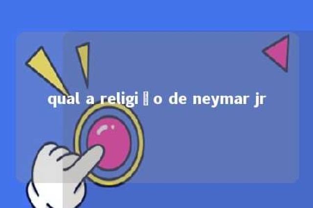 qual a religião de neymar jr 