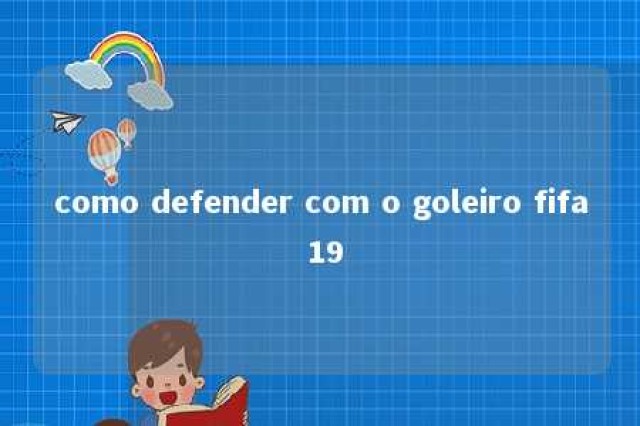 como defender com o goleiro fifa 19 