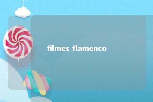 filmes flamenco 