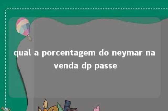 qual a porcentagem do neymar na venda dp passe 