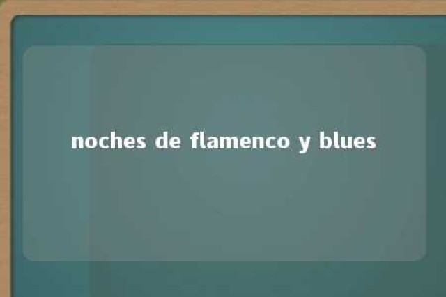 noches de flamenco y blues 