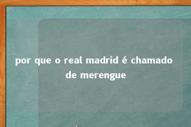 por que o real madrid é chamado de merengue 