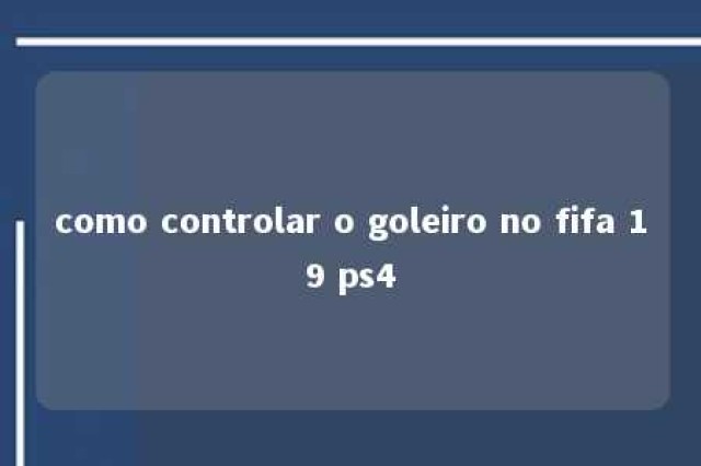 como controlar o goleiro no fifa 19 ps4 