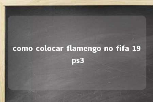 como colocar flamengo no fifa 19 ps3 