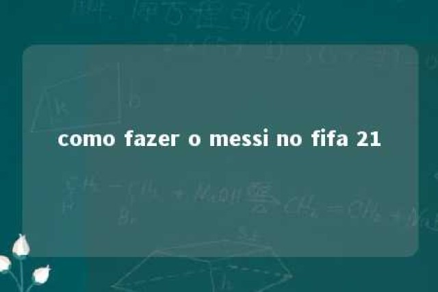 como fazer o messi no fifa 21 