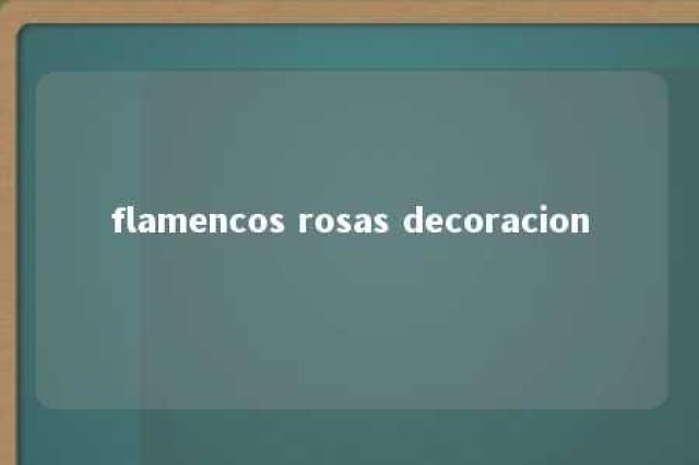 flamencos rosas decoracion 